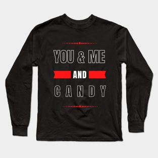 YOU AND ME AND CANDY FOR COUPLES Long Sleeve T-Shirt